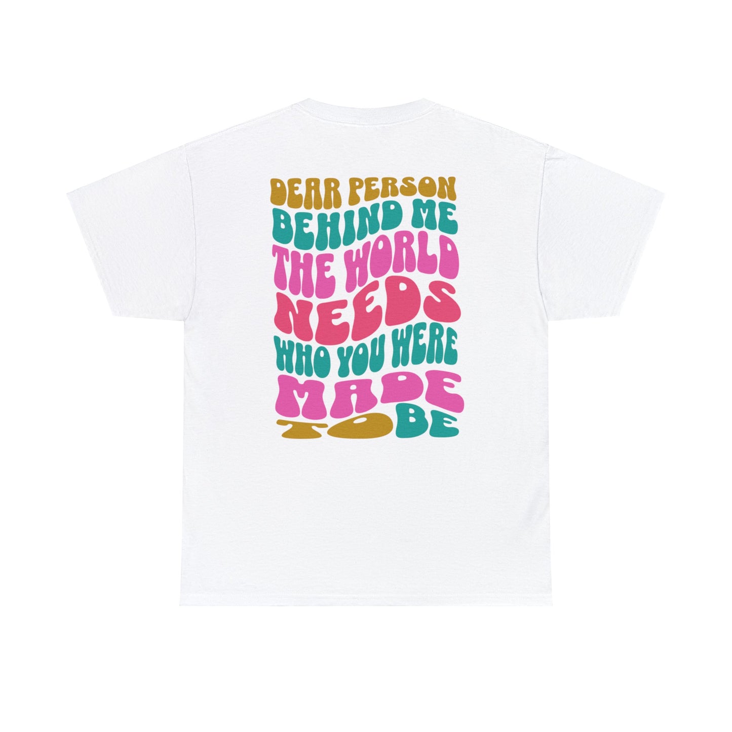 The World Needs Who You Were Made To Be T-Shirt