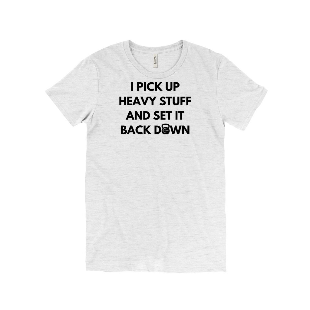 I Pick Up Heavy Stuff T-Shirt