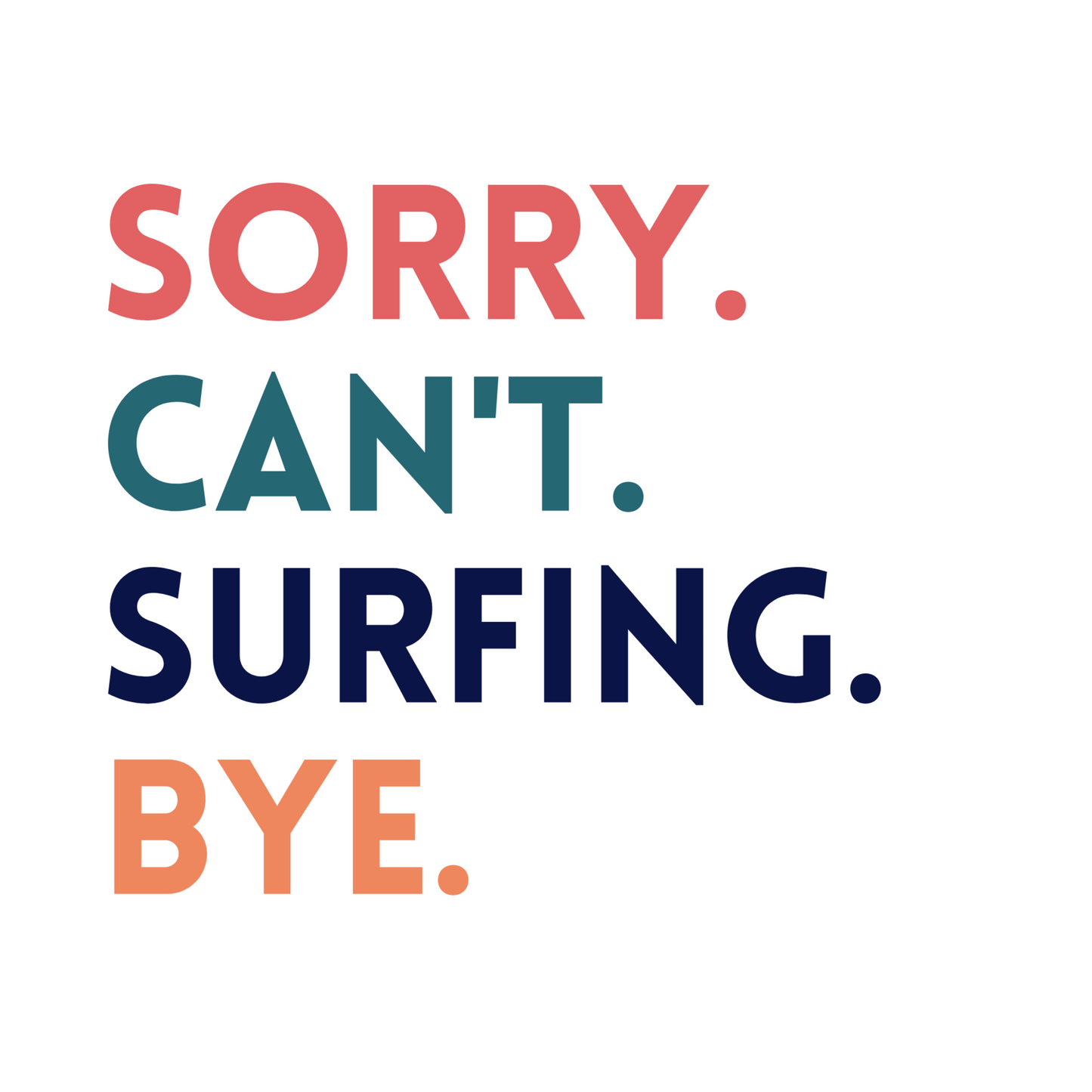 Sorry. Can't. Surfing. Bye. Funny Surfing Tee