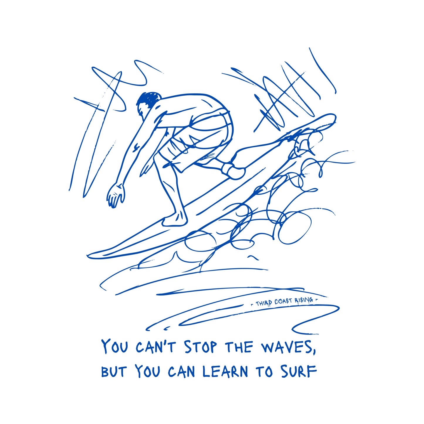 You Can't Stop The Waves, But You Can Learn To Surf Tee