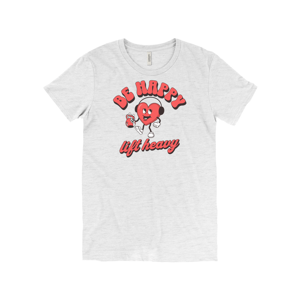 Be Happy; Lift Heavy Tee