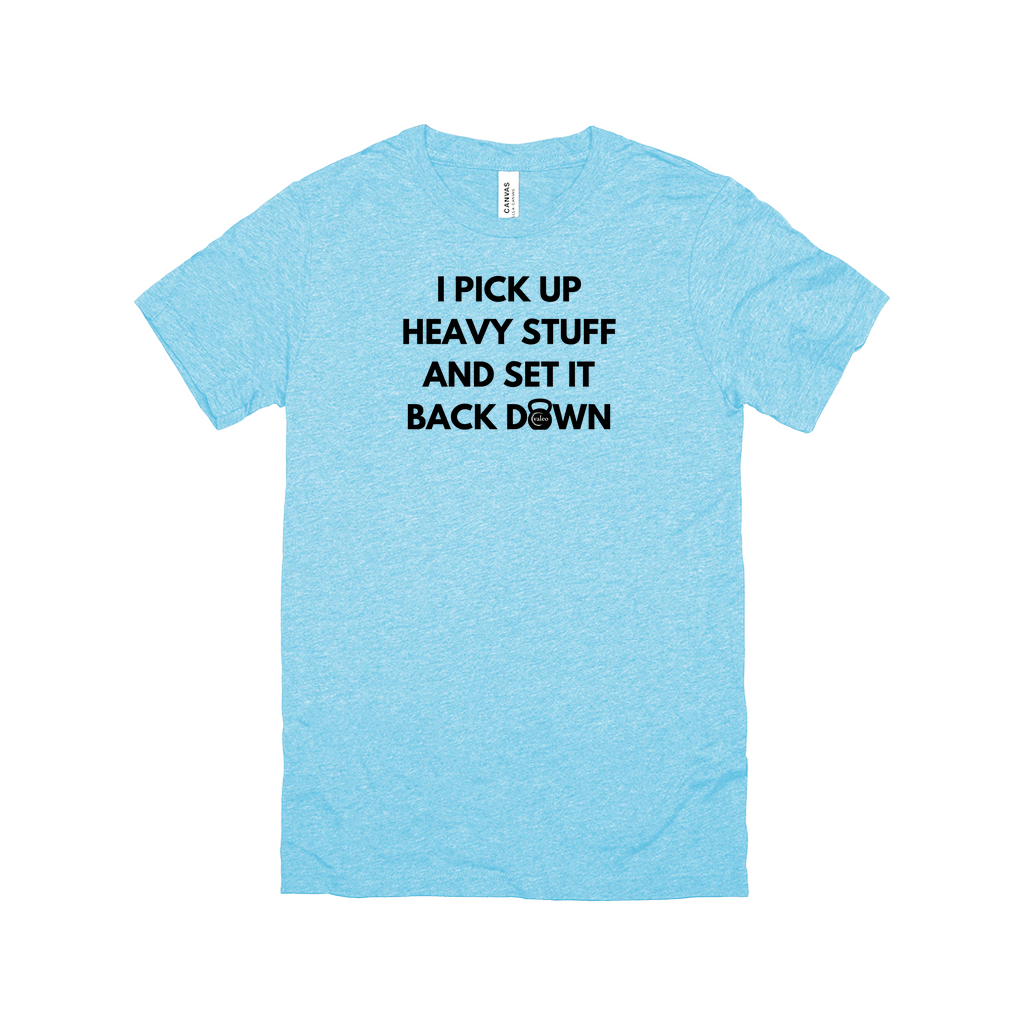 I Pick Up Heavy Stuff T-Shirt